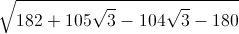 \sqrt{182+105\sqrt{3}-104\sqrt{3}-180}