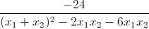 \frac{-24}{(x_{1}+x_{2})^{2}-2x_{1}x_{2}-6x_{1}x_{2}}