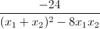 \frac{-24}{(x_{1}+x_{2})^{2}-8x_{1}x_{2}}