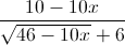 \frac{10-10x}{\sqrt{46-10x}+6}