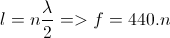 l=n\frac{\lambda }{2} => f=440.n