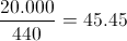 \frac{20.000}{440} =45.45