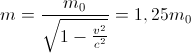 m=\frac{m_{0}}{\sqrt{1-\frac{v^{2}}{c^{2}}}}=1,25m_{0}