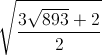 \sqrt{\frac{3\sqrt{893}+2}{2}}