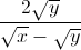 \frac{2\sqrt{y}}{\sqrt{x}-\sqrt{y}}