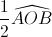 \frac{1}{2}\widehat{AOB}