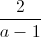 \frac{2}{a-1}