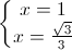 \left\{\begin{matrix}x=1\\x=\frac{\sqrt{3}}{3}\end{matrix}\right.