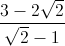 \frac{3-2\sqrt{2}}{\sqrt{2}-1}