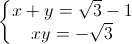 \left\{\begin{matrix}x+y=\sqrt{3}-1\\xy=-\sqrt{3}\end{matrix}\right.
