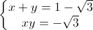 \left\{\begin{matrix}x+y=1-\sqrt{3}\\xy=-\sqrt{3}\end{matrix}\right.