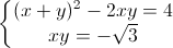 \left\{\begin{matrix}(x+y)^{2}-2xy=4\\xy=-\sqrt{3}\end{matrix}\right.