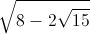\sqrt{8-2\sqrt{15}}