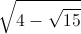 \sqrt{4-\sqrt{15}}
