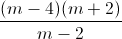 \frac{(m-4)(m+2)}{m-2}