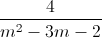 \frac{4}{m^{2}-3m-2}