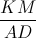 \frac{KM}{AD}
