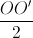 \frac{OO'}{2}