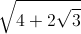 \sqrt{4+2\sqrt{3}}