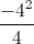\frac{-4^{2}}{4}