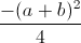 \frac{-(a+b)^{2}}{4}