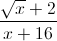 \frac{\sqrt{x}+2}{x+16}