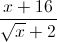\frac{x+16}{\sqrt{x}+2}