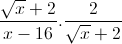 \frac{\sqrt{x}+2}{x-16}.\frac{2}{\sqrt{x}+2}
