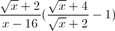 \frac{\sqrt{x}+2}{x-16}(\frac{\sqrt{x}+4}{\sqrt{x}+2}-1)