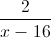 \frac{2}{x-16}