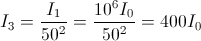 I_{3}=\frac{I_{1}}{50^{2}}=\frac{10^{6}I_{0}}{50^{2}}=400I_{0}