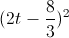 (2t-\frac{8}{3})^{2}