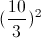 (\frac{10}{3})^{2}