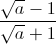 \frac{\sqrt{a}-1}{\sqrt{a}+1}