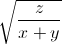 \sqrt{\frac{z}{x+y}}