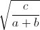 \sqrt{\frac{c}{a+b}}