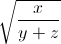 \sqrt{\frac{x}{y+z}}