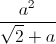 \frac{a^{2}}{\sqrt{2}+a}