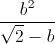 \frac{b^{2}}{\sqrt{2}-b}