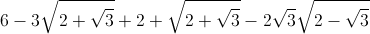 6-3\sqrt{2+\sqrt{3}}+2+\sqrt{2+\sqrt{3}}-2\sqrt{3}\sqrt{2-\sqrt{3}}