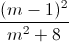 \frac{(m-1)^{2}}{m^{2}+8}
