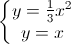 \left\{\begin{matrix}y=\frac{1}{3}x^{2}\\y=x\end{matrix}\right.