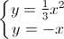 \left\{\begin{matrix}y=\frac{1}{3}x^{2}\\y=-x\end{matrix}\right.