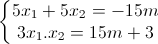 \left\{\begin{matrix}5x_{1}+5x_{2}=-15m\\3x_{1}.x_{2}=15m+3\end{matrix}\right.