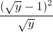 \frac{(\sqrt{y}-1)^{2}}{\sqrt{y}}