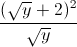 \frac{(\sqrt{y}+2)^{2}}{\sqrt{y}}