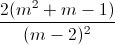 \frac{2(m^{2}+m-1)}{(m-2)^{2}}