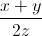 \frac{x+y}{2z}