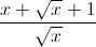 \frac{x+\sqrt{x}+1}{\sqrt{x}}