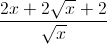 \frac{2x+2\sqrt{x}+2}{\sqrt{x}}